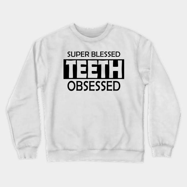 Dentist - Super Blessed Teeth Obsessed Crewneck Sweatshirt by KC Happy Shop